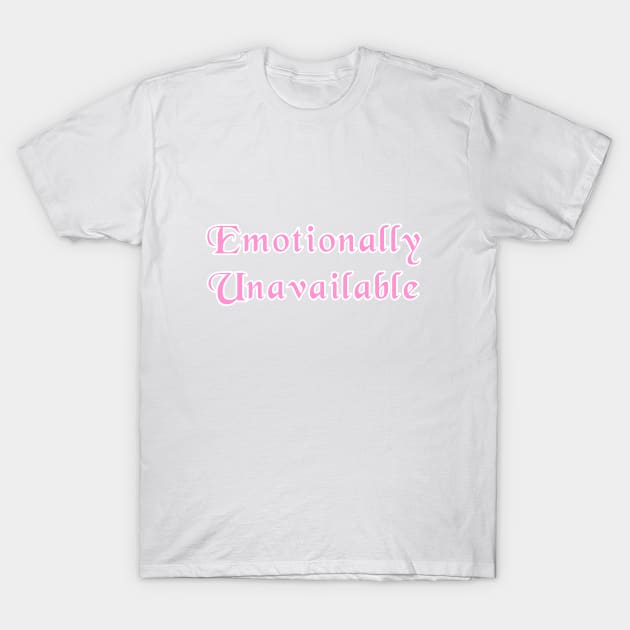 Emotionally Unavailable T-Shirt by LoveLynx